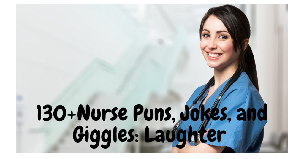 130+ Nurse Puns, Jokes, and Giggles: Laughter is the Best Medicine