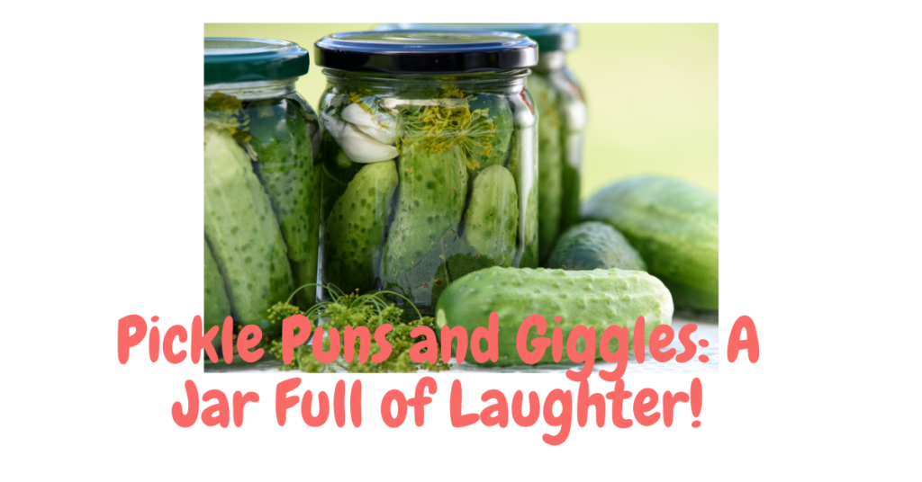 Pickle Puns and Giggles: A Jar Full of Laughter!